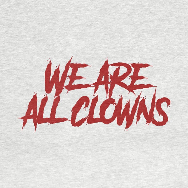 We Are All Clowns by Sgt_Ringo
